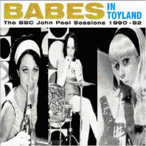 Babes in Toyland: The Peel Sessions 