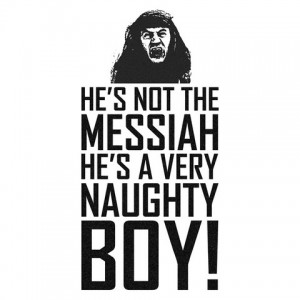 Meme: He's not the Messiah, he's a very naughty boy.